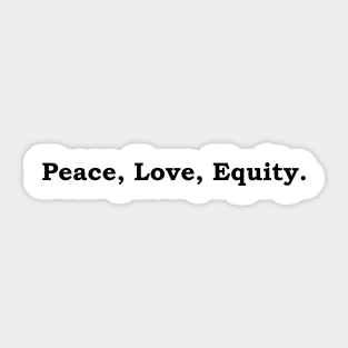 Peace, Love, Equity Sticker